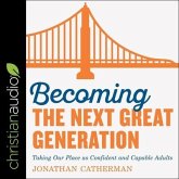 Becoming the Next Great Generation Lib/E: Taking Our Place as Confident and Capable Adults