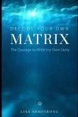 Decode Your Own Matrix: The Courage to Write my Own Story