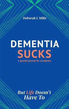 Dementia Sucks But Life Doesn't Have To - Mills, Deborah L
