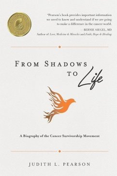 From Shadows to Life: A Biography of the Cancer Survivorship Movement - Pearson, Judith L.