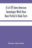 A List Of Some American Genealogies Which Have Been Printed In Book Form