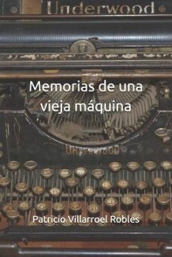 Memorias de una vieja máquina - Villarroel Robles, Patricio