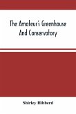 The Amateur'S Greenhouse And Conservatory