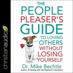 The People Pleaser's Guide to Loving Others Without Losing Yourself - Bechtle, Mike