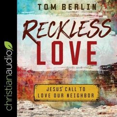 Reckless Love: Jesus' Call to Love Our Neighbor - Berlin, Tom