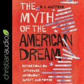 The Myth of the American Dream Lib/E: Reflections on Affluence, Autonomy, Safety and Power