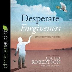 Desperate Forgiveness Lib/E: How Mercy Sets You Free - Robertson, Al