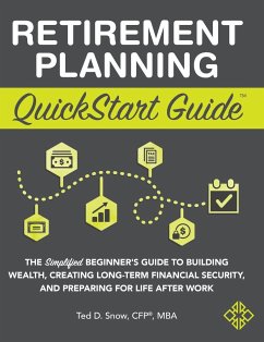 Retirement Planning QuickStart Guide - Snow CFP® MBA, Ted