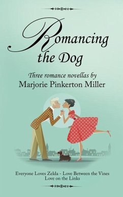 Romancing the Dog: Three Romance Novellas - Miller, Marjorie Pinkerton