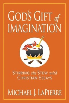 God's Gift of Imagination: Stirring the Stew with Christian Essays - Lapierre, Michael J.