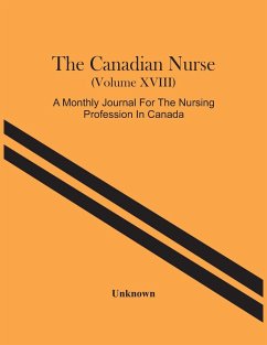 The Canadian Nurse (Volume Xviii) A Monthly Journal For The Nursing Profession In Canada - Unknown