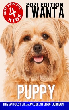 I Want A Puppy (Best Pets For Kids Book 4) - Johnson, Jacquelyn Elnor; Pulsifer, Tristan Tristan