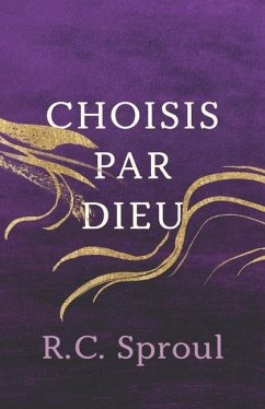 Choisis par Dieu - Sproul, R C