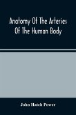 Anatomy Of The Arteries Of The Human Body, Descriptive And Surgical, With The Descriptive Anatomy Of The Heart