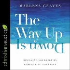 The Way Up Is Down Lib/E: Becoming Yourself by Forgetting Yourself