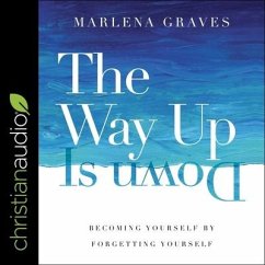 The Way Up Is Down Lib/E: Becoming Yourself by Forgetting Yourself - Graves, Marlena