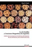 Ley de Semillas y Creaciones Fitogenéticas de Argentina: Análisis de los proyectos de reforma, del dictamen de las comisiones y de la reforma de la le