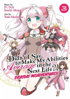 Didn't I Say to Make My Abilities Average in the Next Life?! Everyday Misadventures! (Manga) Vol. 3 - Funa; Akata, Itsuki