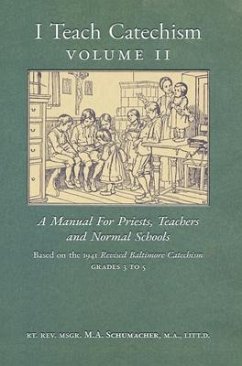 I Teach Catechism: Volume 2: A Manual for Priests, Teachers and Normal Schools - Schumacher, Msgr M. a.