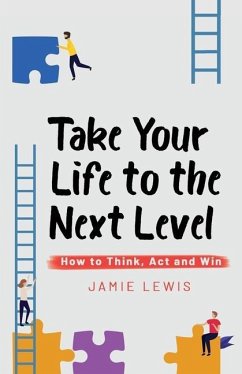 Take Your Life to the Next Level: How to Think, Act and Win - Lewis, Jamie