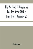 The Methodist Magazine For The Year Of Our Lord 1821 (Volume Iv)