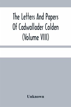 The Letters And Papers Of Cadwallader Colden (Volume Viii) Additional Letters And Papers 1715-1748 - Unknown