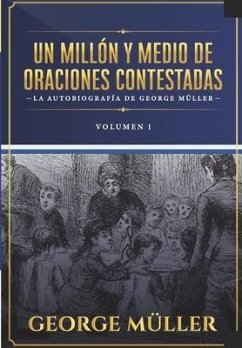 Un millon y medio de oraciones contestadas - Vol. 1: La autobiografia de George Müller