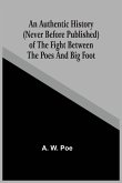 An Authentic History (Never Before Published) Of The Fight Between The Poes And Big Foot