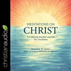 Meditations on Christ: A 5-Minute Guided Journal for Christians - Decker, Benjamin W.