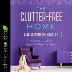 The Clutter-Free Home: Making Room for Your Life - Lipp, Kathi