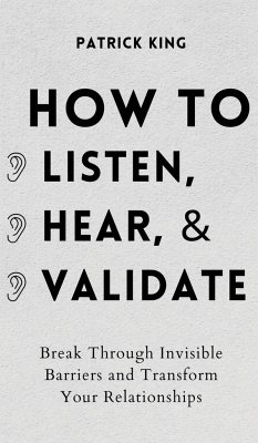 How to Listen, Hear, and Validate - King, Patrick