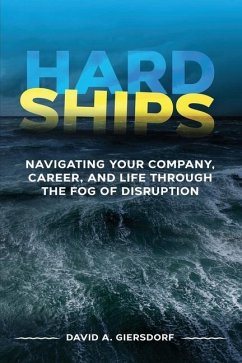 Hard Ships: Navigating Your Company, Career, and Life through the Fog of Disruption - Giersdorf, David A.