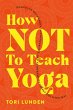 How Not To Teach Yoga - Bild 1