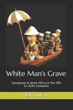 White Man's Grave: Europeans in West Africa in the 15th to 20th Centuries - Andrew, Jeff