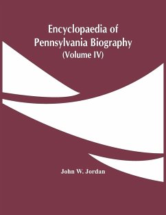 Encyclopaedia Of Pennsylvania Biography (Volume Iv) - W. Jordan, John