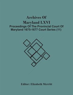 Archives Of Maryland Lxvi; Proceedings Of The Provincial Court Of Maryland 1675-1677 Court Series (11)