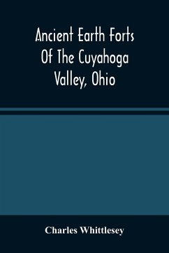 Ancient Earth Forts Of The Cuyahoga Valley, Ohio - Whittlesey, Charles