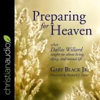 Preparing for Heaven Lib/E: What Dallas Willard Taught Me about Living, Dying, and Eternal Life