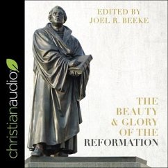The Beauty and Glory of the Reformation Lib/E - Beeke, Joel R.
