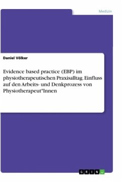 Evidence based practice (EBP) im physiotherapeutischen Praxisalltag. Einfluss auf den Arbeits- und Denkprozess von Physiotherapeut*Innen