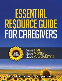 Essential Resource Guide for Caregivers: Save Time... Save Money... Save Your Sanity!!! - Superson, Camille S.