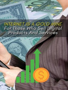 INTERNET IS A GOLD MINE FOR THOSE WHO SELL DIGITAL PRODUCTS AND SERVICES ! (RIGID COVER VERSION) - Business International Social Academy; Santiago - Johnson Smith