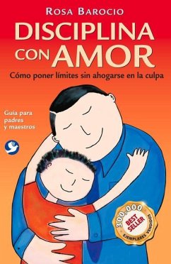 Disciplina Con Amor: Cómo Poner Límites Sin Ahogarse En La Culpa - Barocio, Rosa