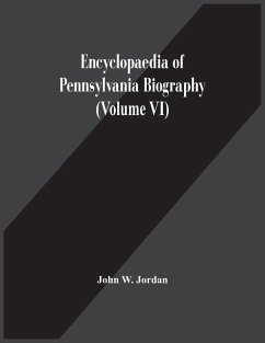 Encyclopaedia Of Pennsylvania Biography (Volume Vi) - W. Jordan, John