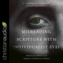 Misreading Scripture with Individualist Eyes Lib/E: Patronage, Honor, and Shame in the Biblical World - Richards, E. Randolph; James, Richard