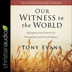 Our Witness to the World Lib/E: Equipping the Church for Evangelism and Social Impact - Evans, Tony