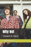 Why Not: (Invest in You)