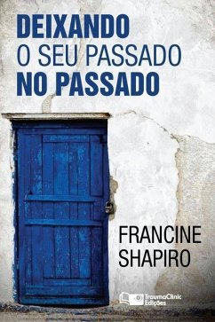 Deixando O Seu Passado no Passado - Shapiro, Francine