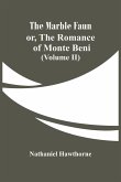 The Marble Faun; Or, The Romance Of Monte Beni (Volume II)