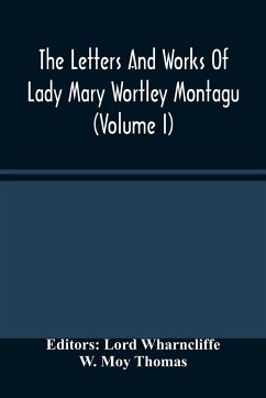 The Letters And Works Of Lady Mary Wortley Montagu (Volume I) - Moy Thomas, W.